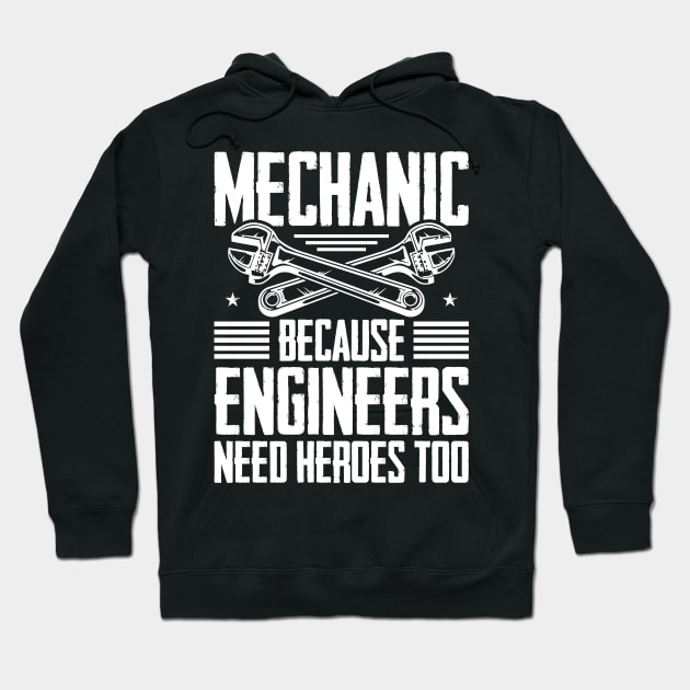 Mechanic Because Even Engineers Need Heroes Funny Mechanical Hoodie by celeryprint